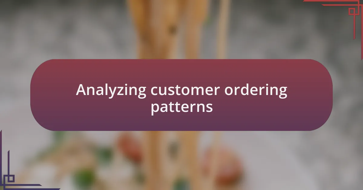 Analyzing customer ordering patterns