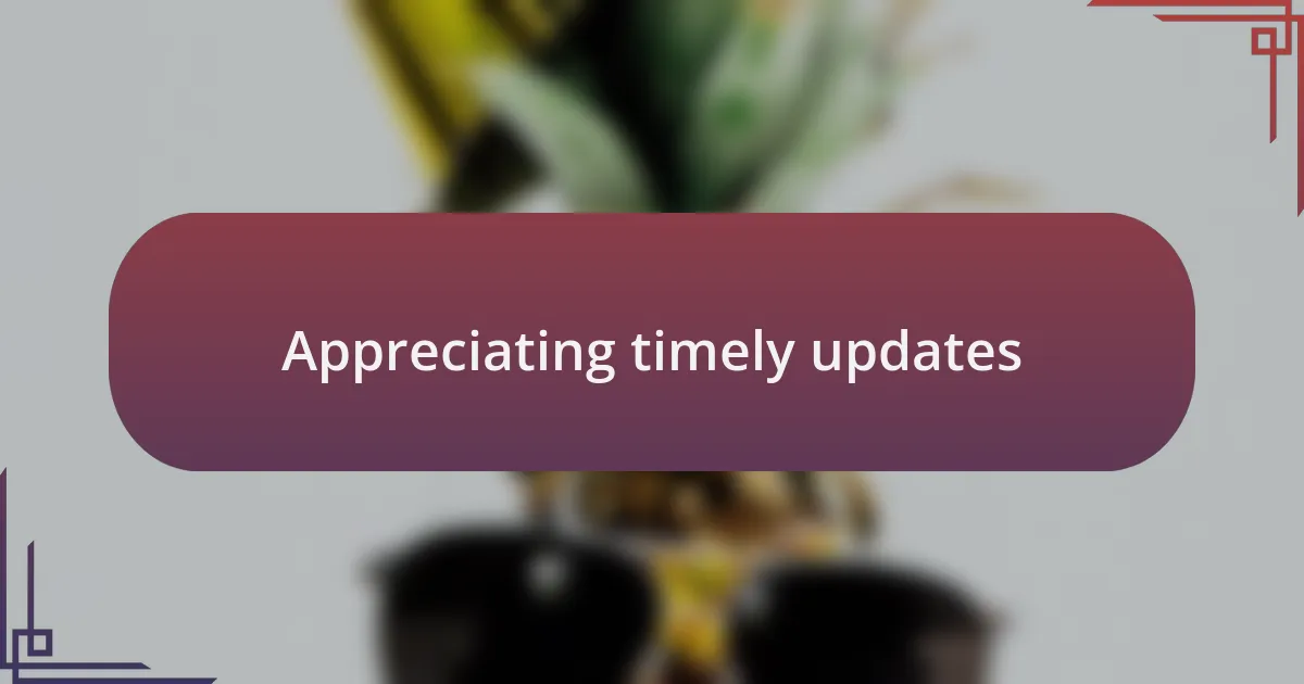 Appreciating timely updates