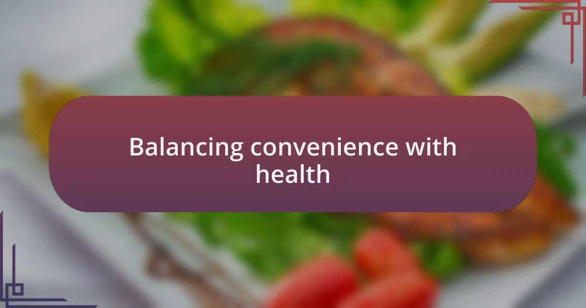 Balancing convenience with health