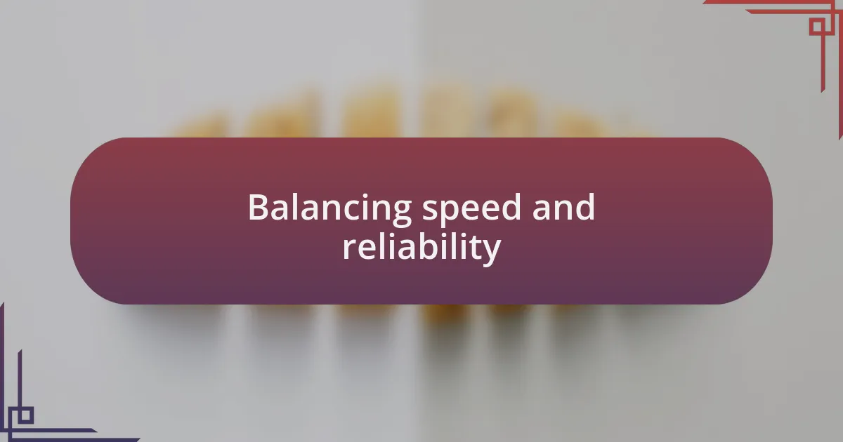 Balancing speed and reliability