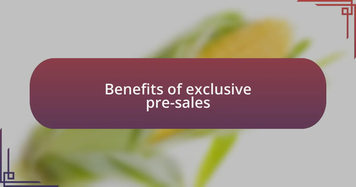 Benefits of exclusive pre-sales