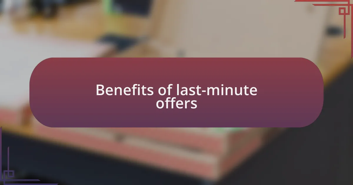 Benefits of last-minute offers