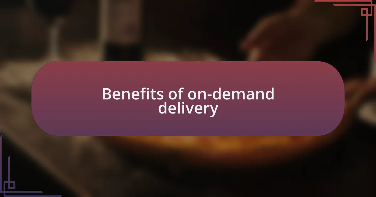 Benefits of on-demand delivery