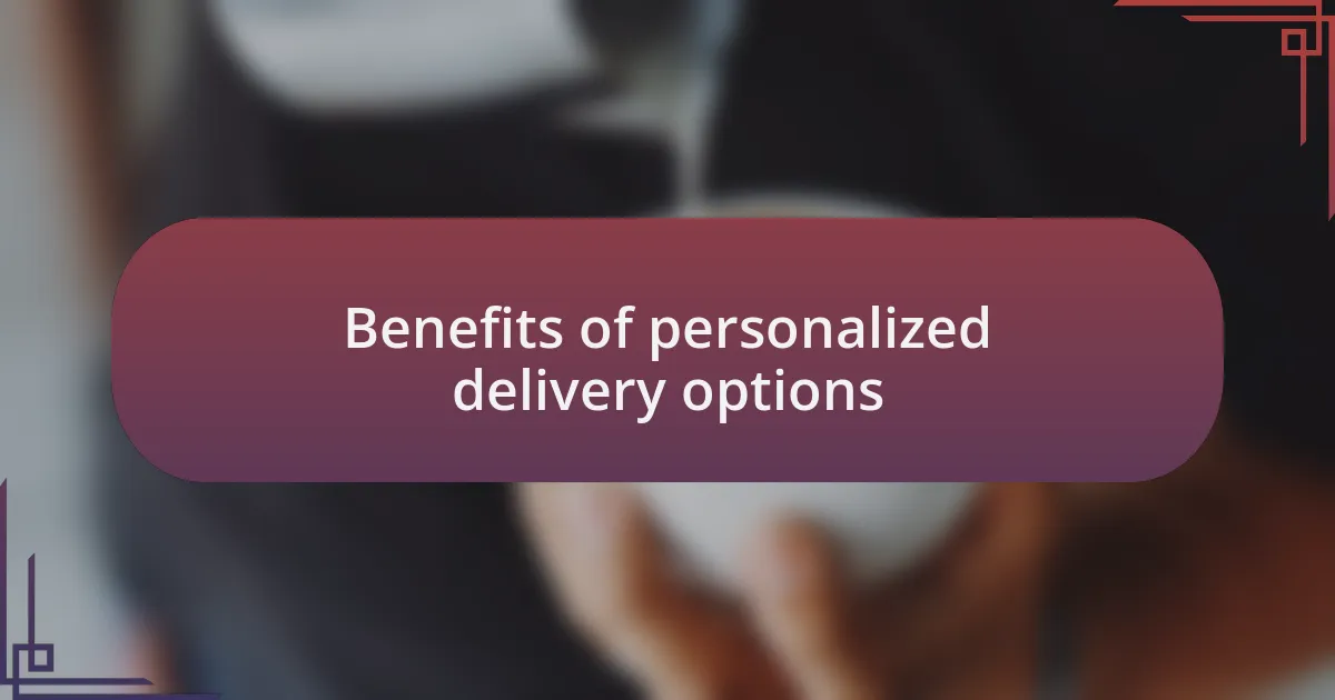 Benefits of personalized delivery options