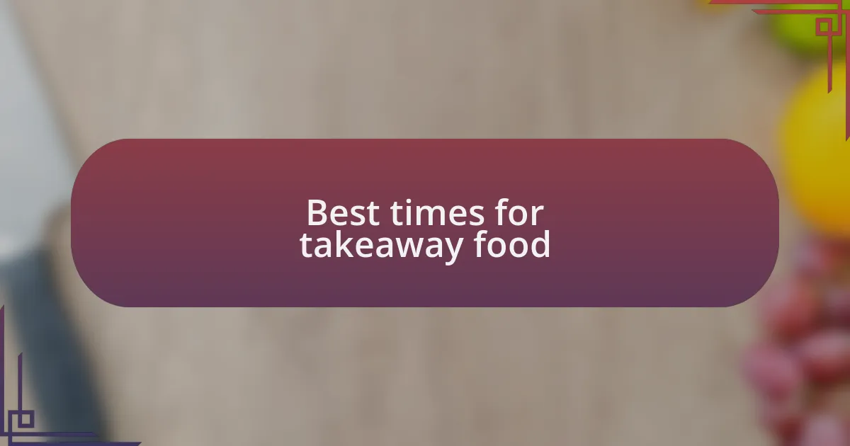 Best times for takeaway food