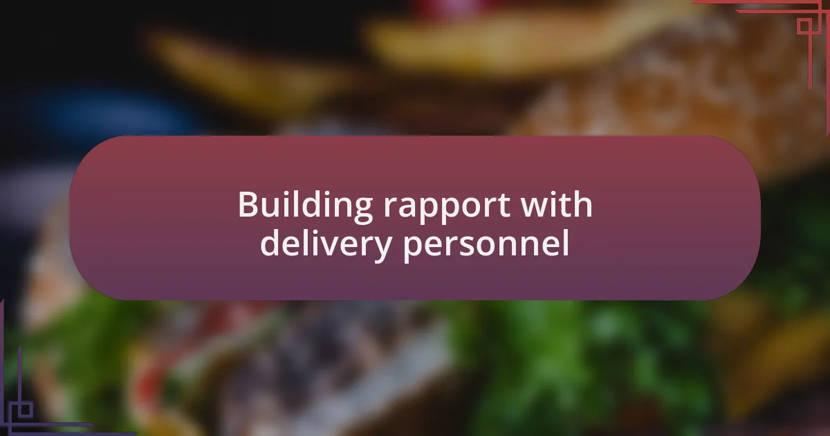 Building rapport with delivery personnel