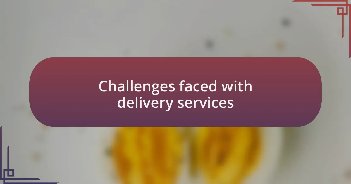 Challenges faced with delivery services
