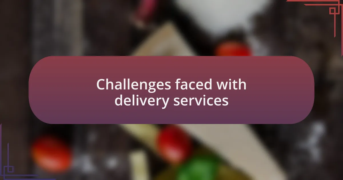 Challenges faced with delivery services