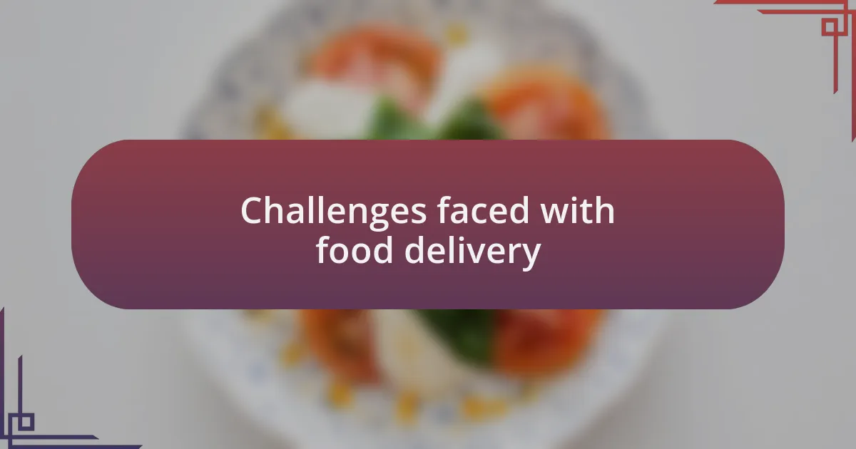 Challenges faced with food delivery