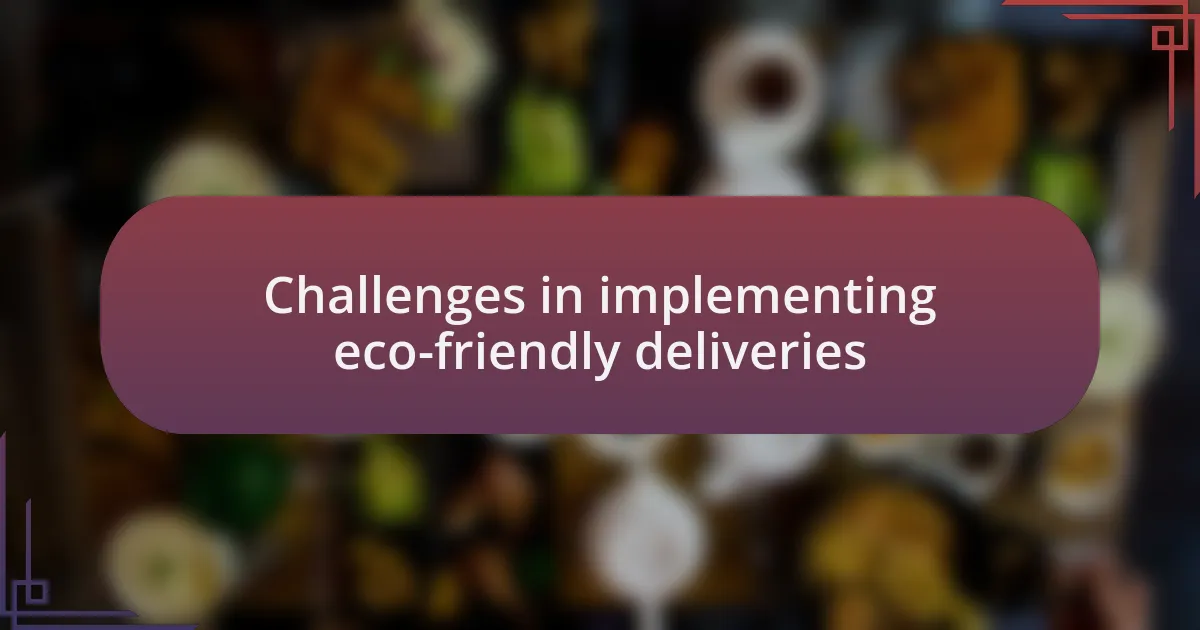 Challenges in implementing eco-friendly deliveries