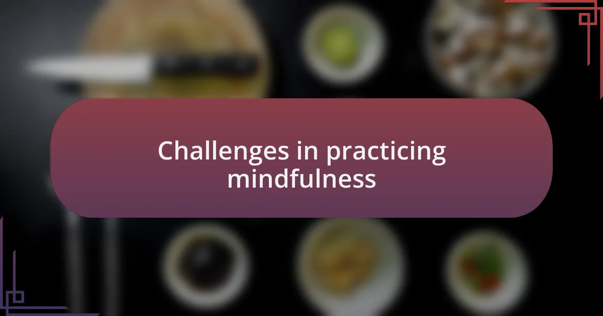 Challenges in practicing mindfulness