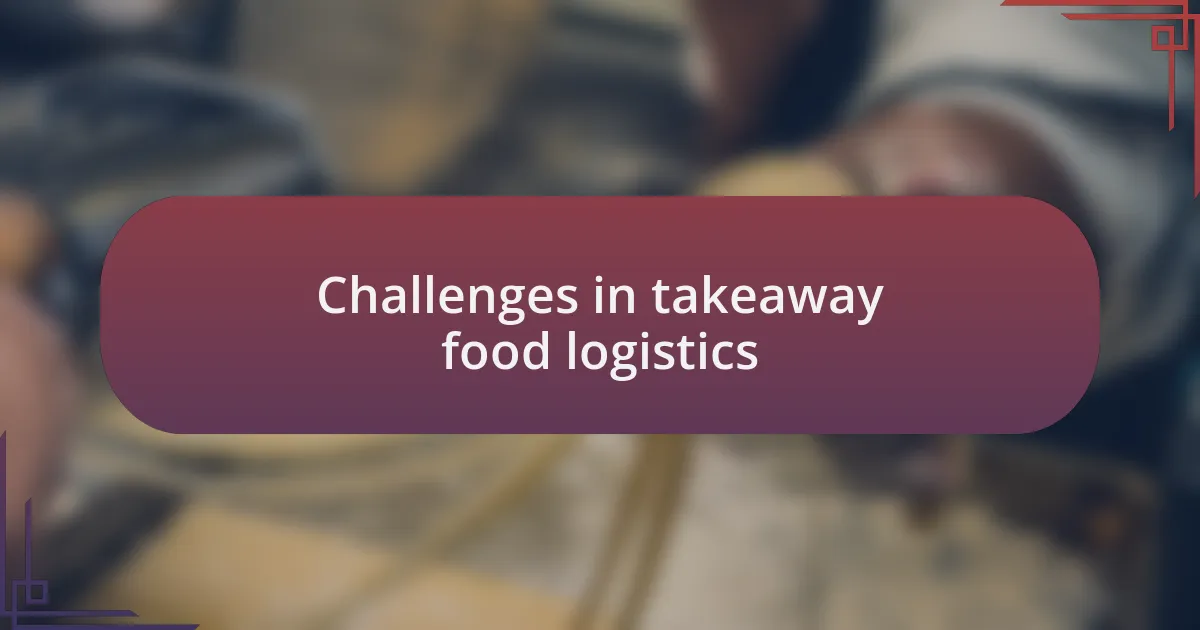 Challenges in takeaway food logistics
