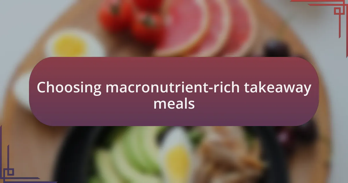 Choosing macronutrient-rich takeaway meals