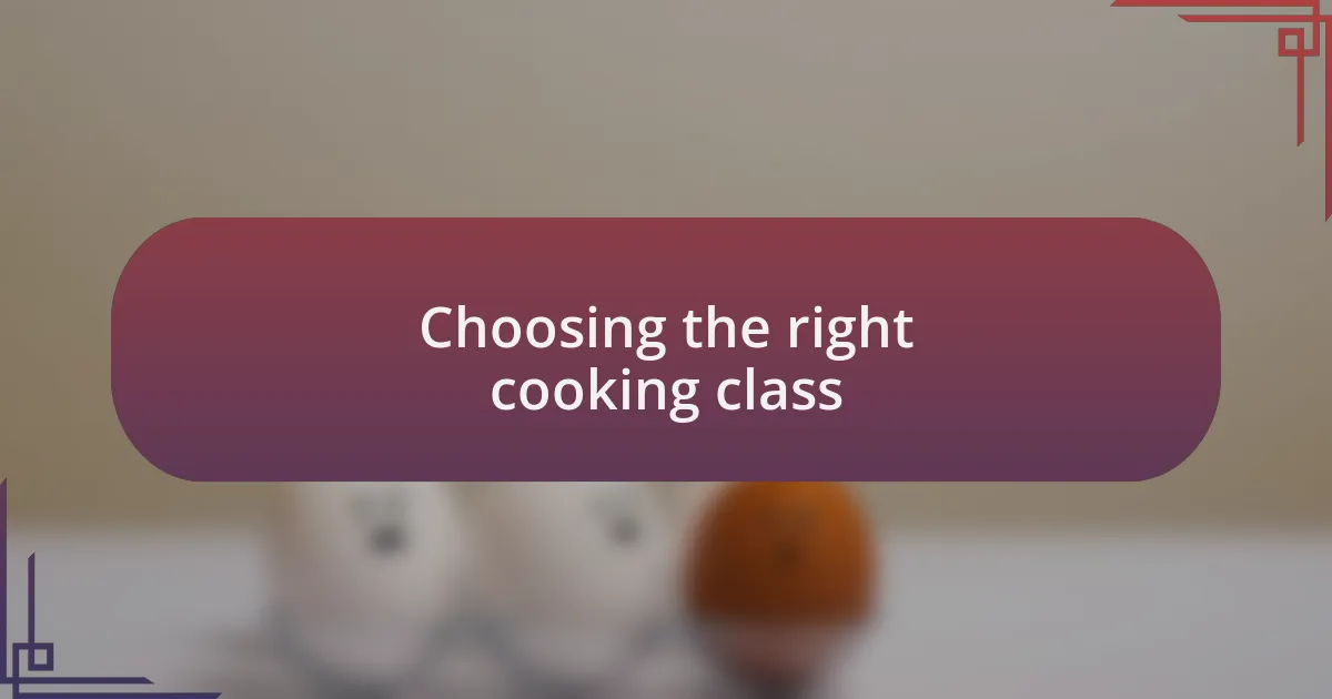 Choosing the right cooking class