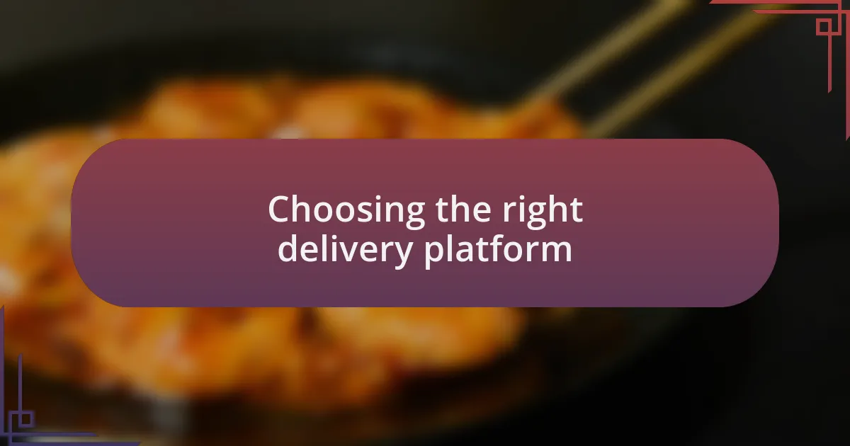 Choosing the right delivery platform