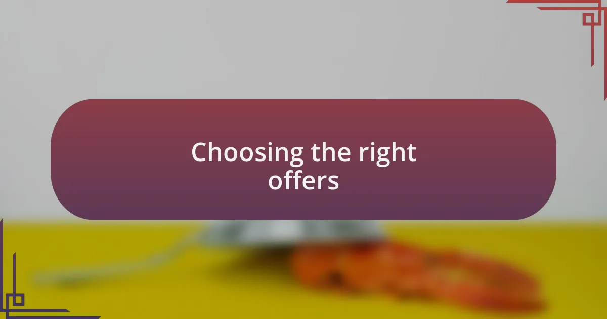 Choosing the right offers
