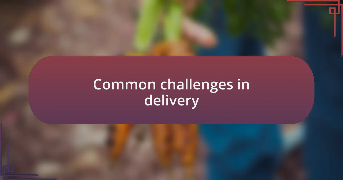 Common challenges in delivery