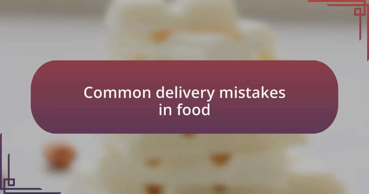 Common delivery mistakes in food