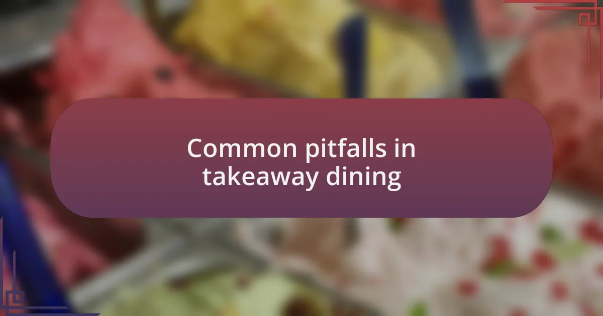 Common pitfalls in takeaway dining