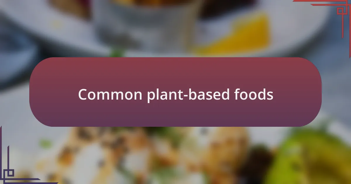 Common plant-based foods