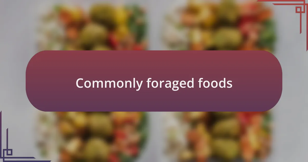 Commonly foraged foods
