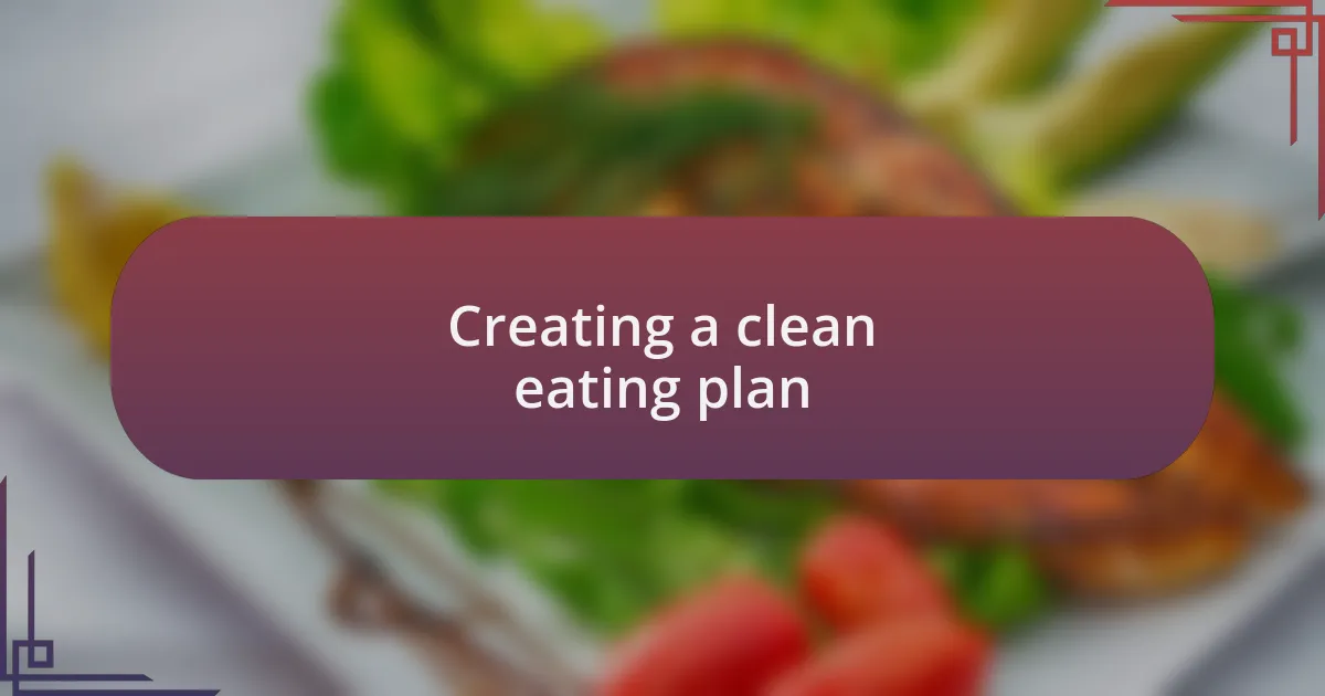 Creating a clean eating plan