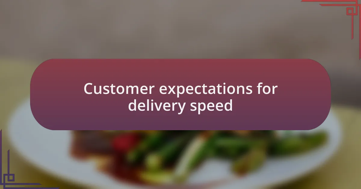 Customer expectations for delivery speed