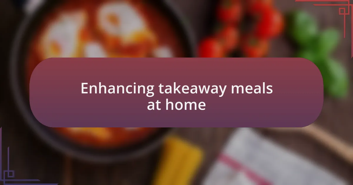 Enhancing takeaway meals at home
