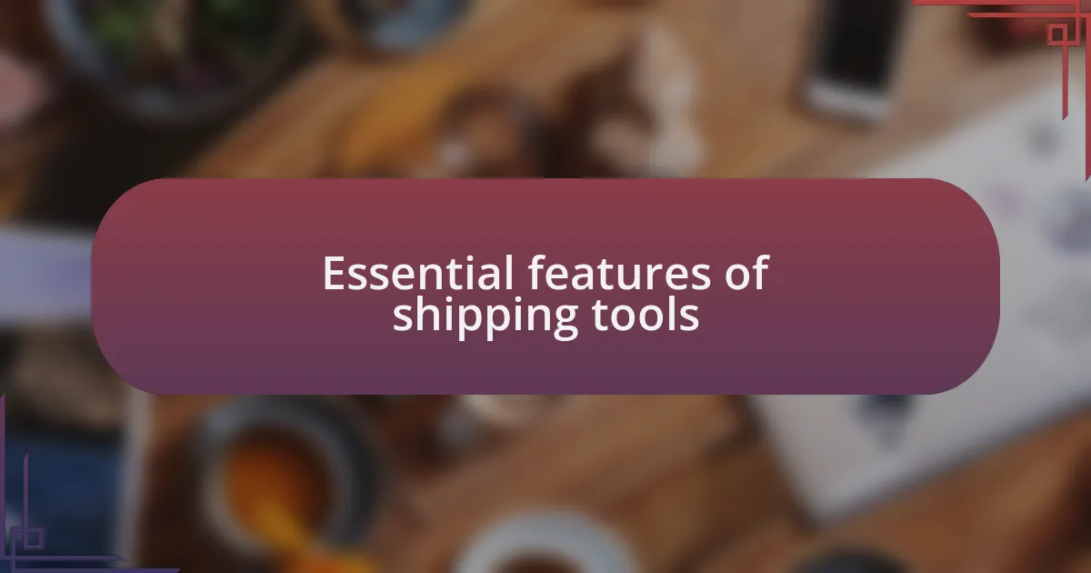 Essential features of shipping tools