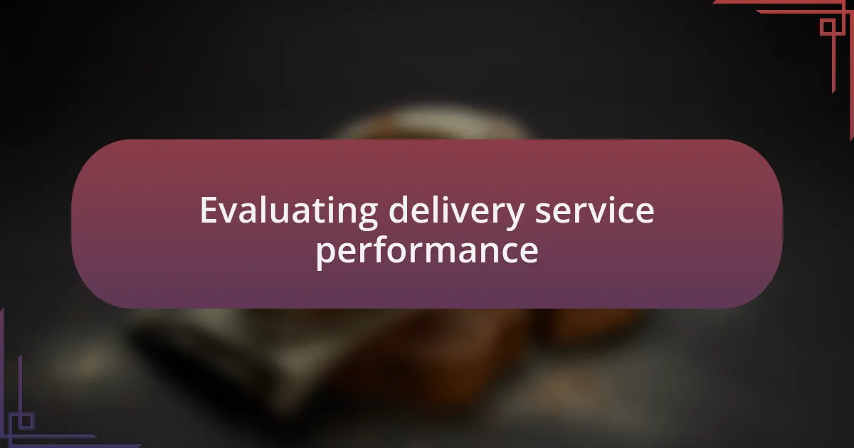 Evaluating delivery service performance
