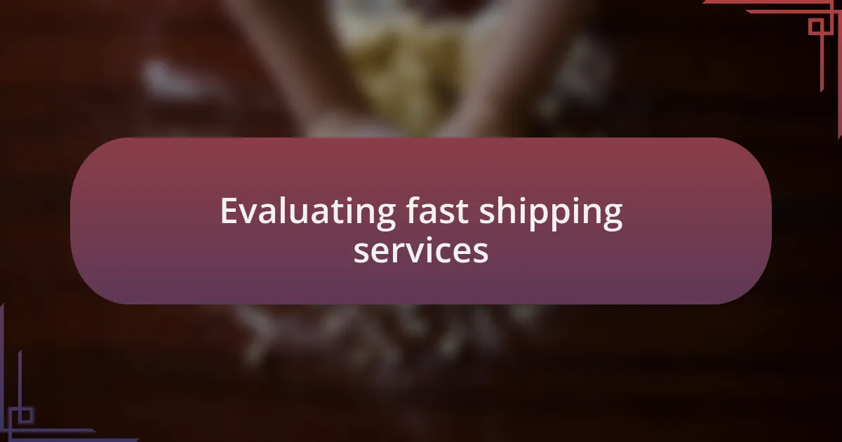 Evaluating fast shipping services