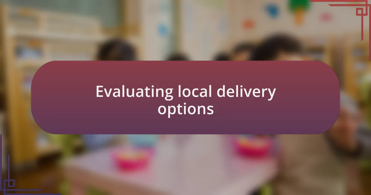 Evaluating local delivery options