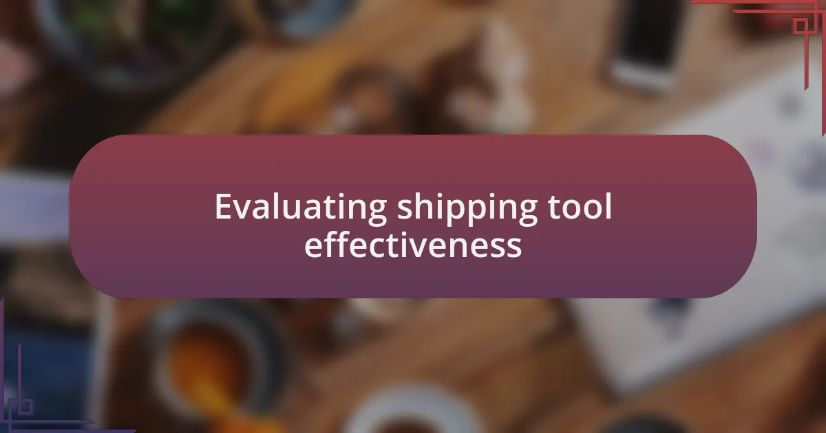 Evaluating shipping tool effectiveness