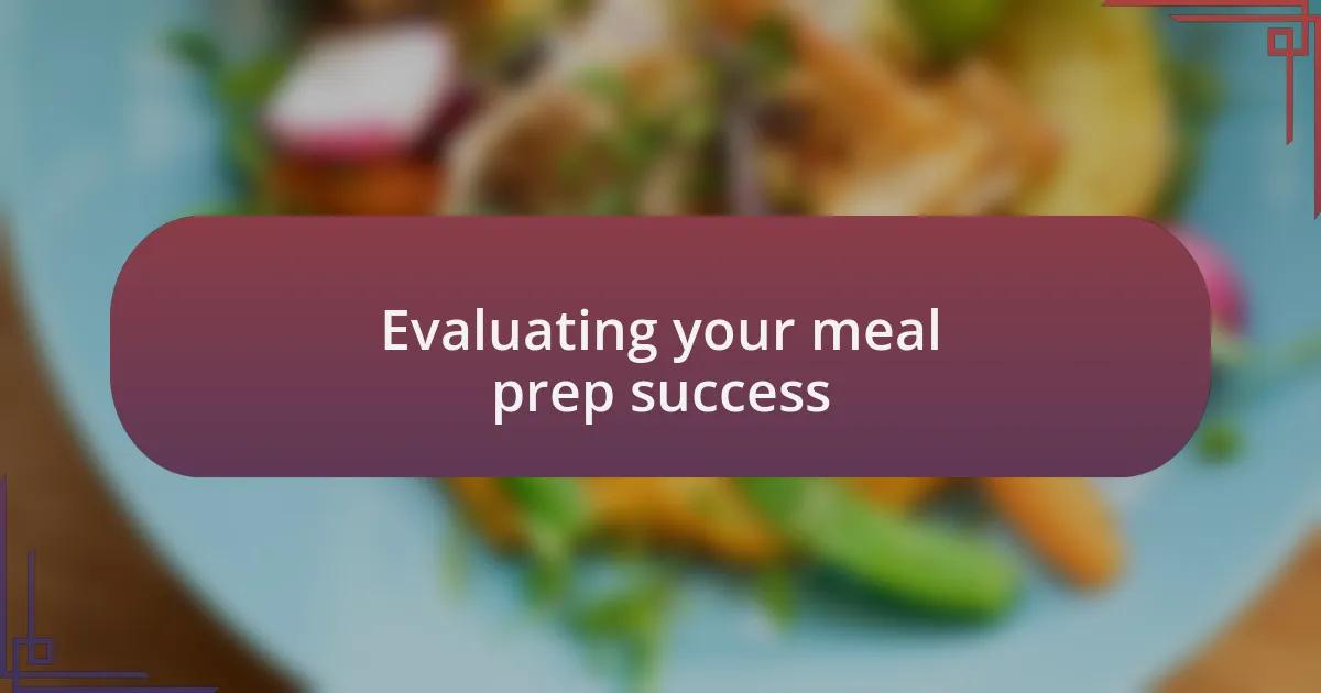 Evaluating your meal prep success