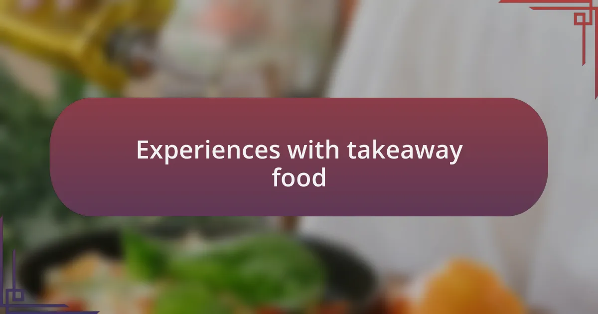 Experiences with takeaway food