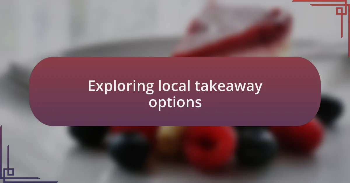 Exploring local takeaway options
