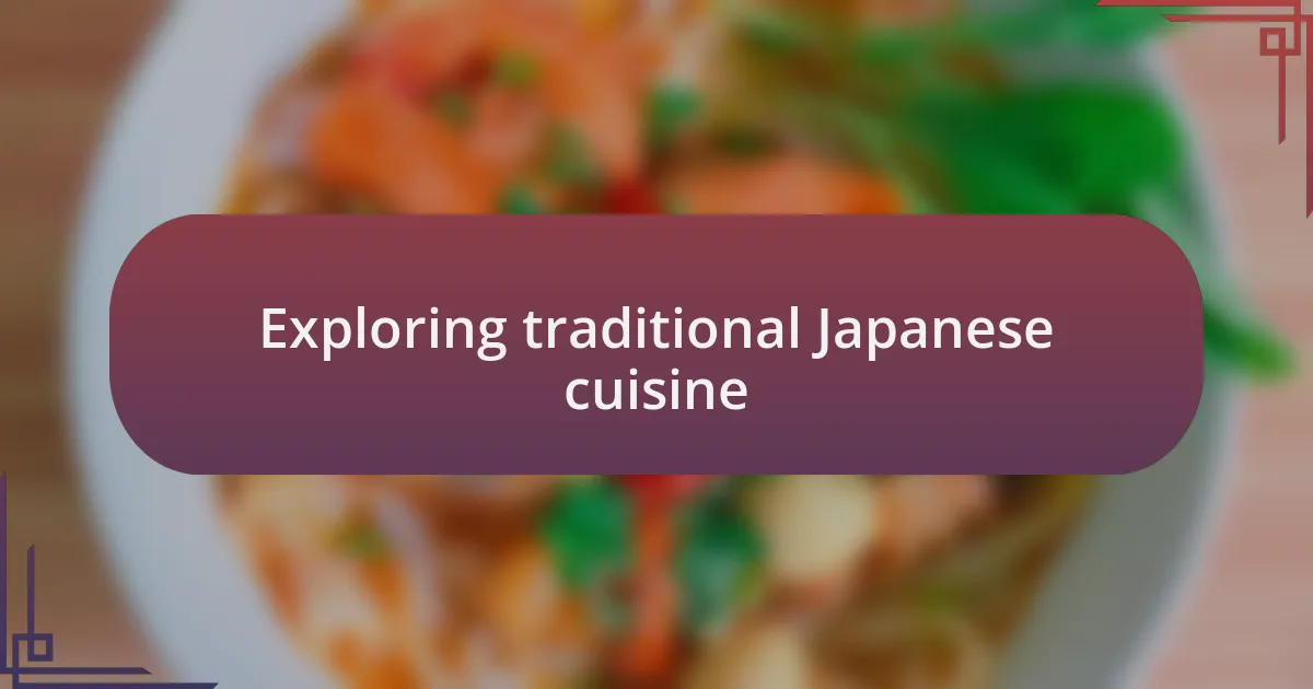 Exploring traditional Japanese cuisine