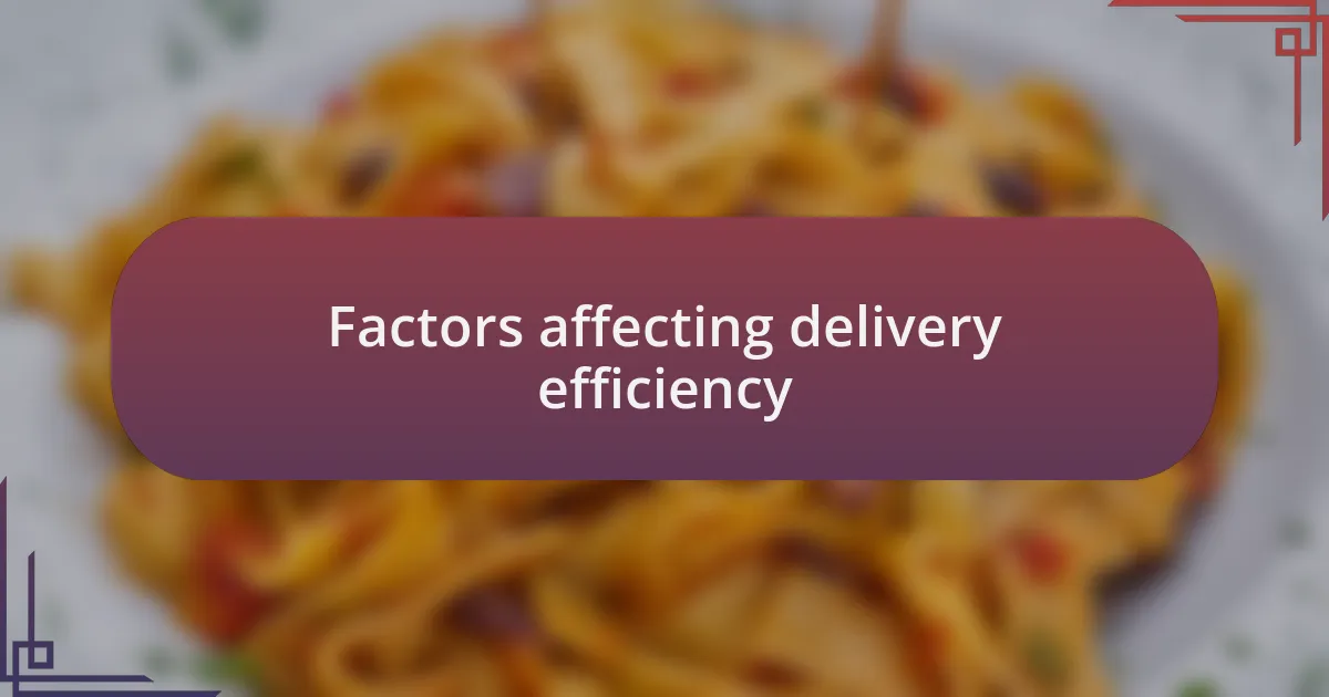 Factors affecting delivery efficiency