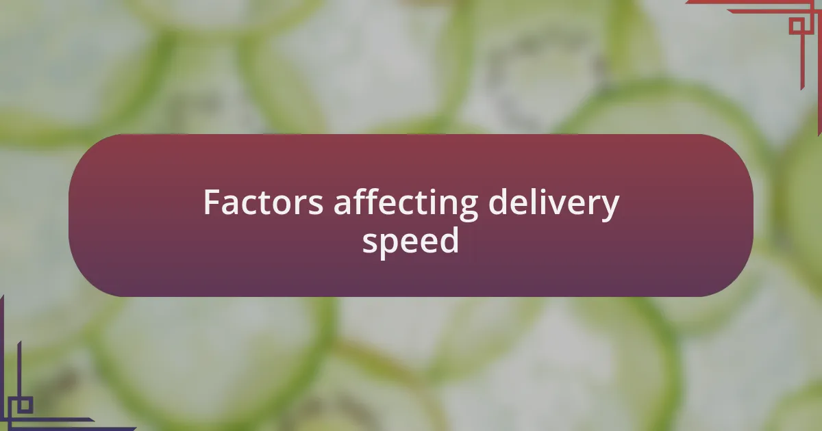 Factors affecting delivery speed