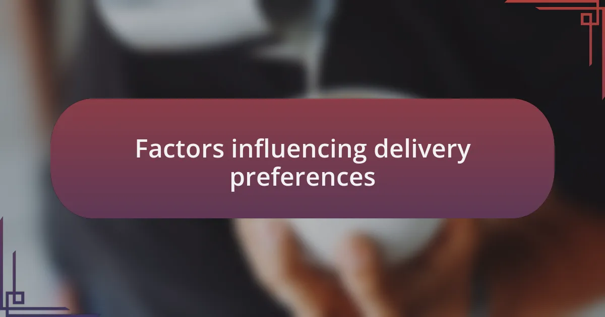 Factors influencing delivery preferences