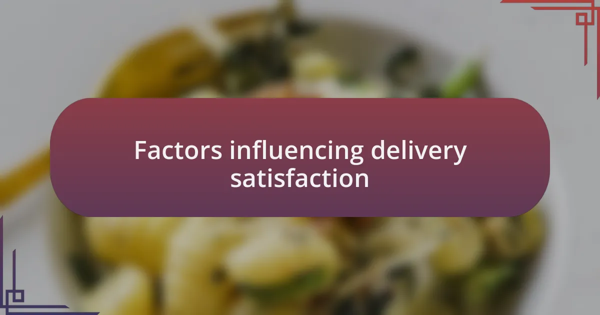 Factors influencing delivery satisfaction