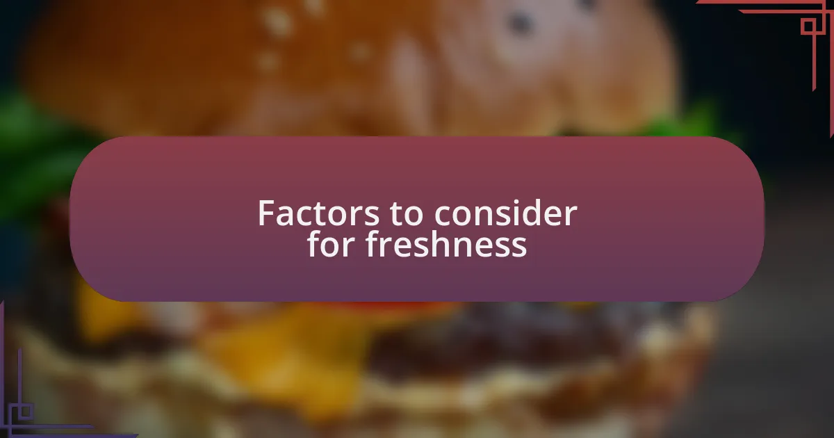 Factors to consider for freshness