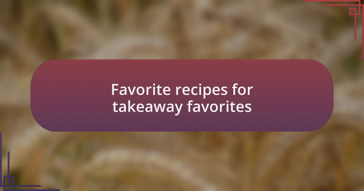 Favorite recipes for takeaway favorites