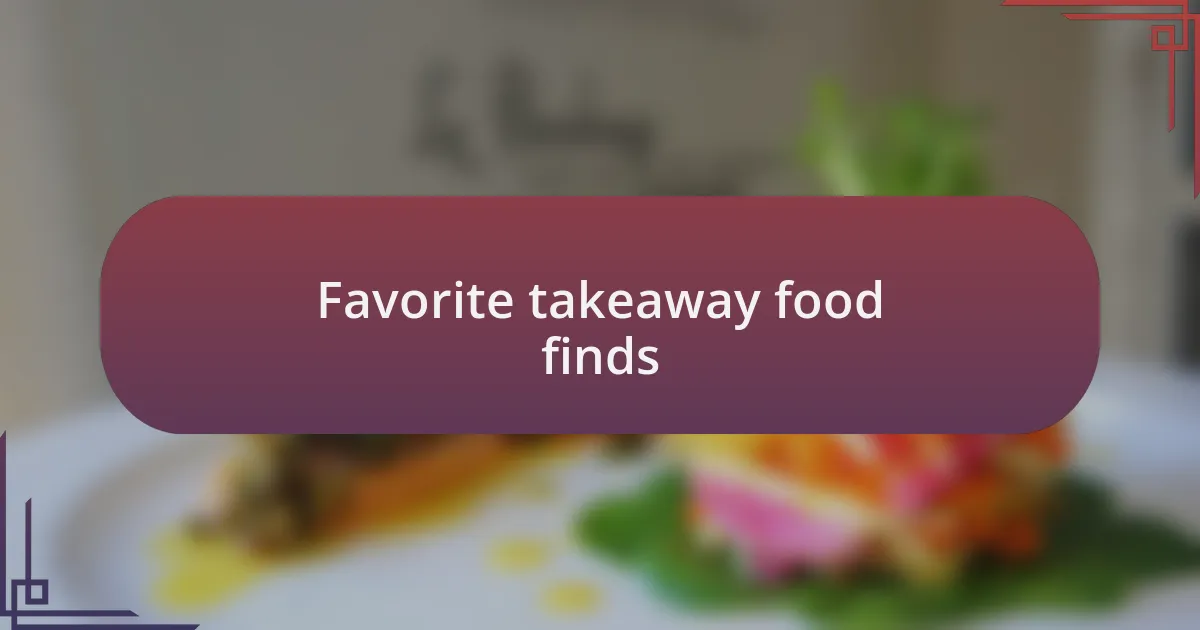 Favorite takeaway food finds