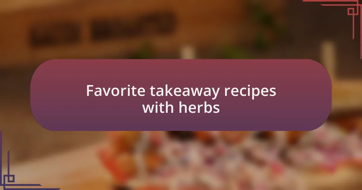 Favorite takeaway recipes with herbs
