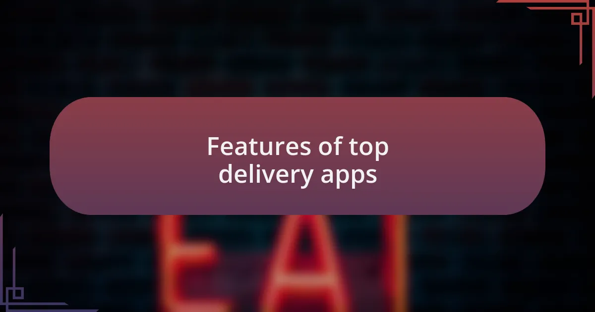 Features of top delivery apps