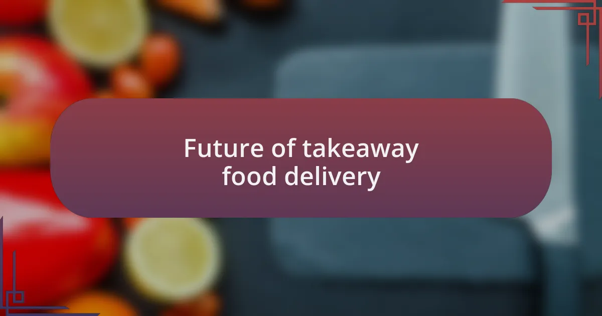 Future of takeaway food delivery