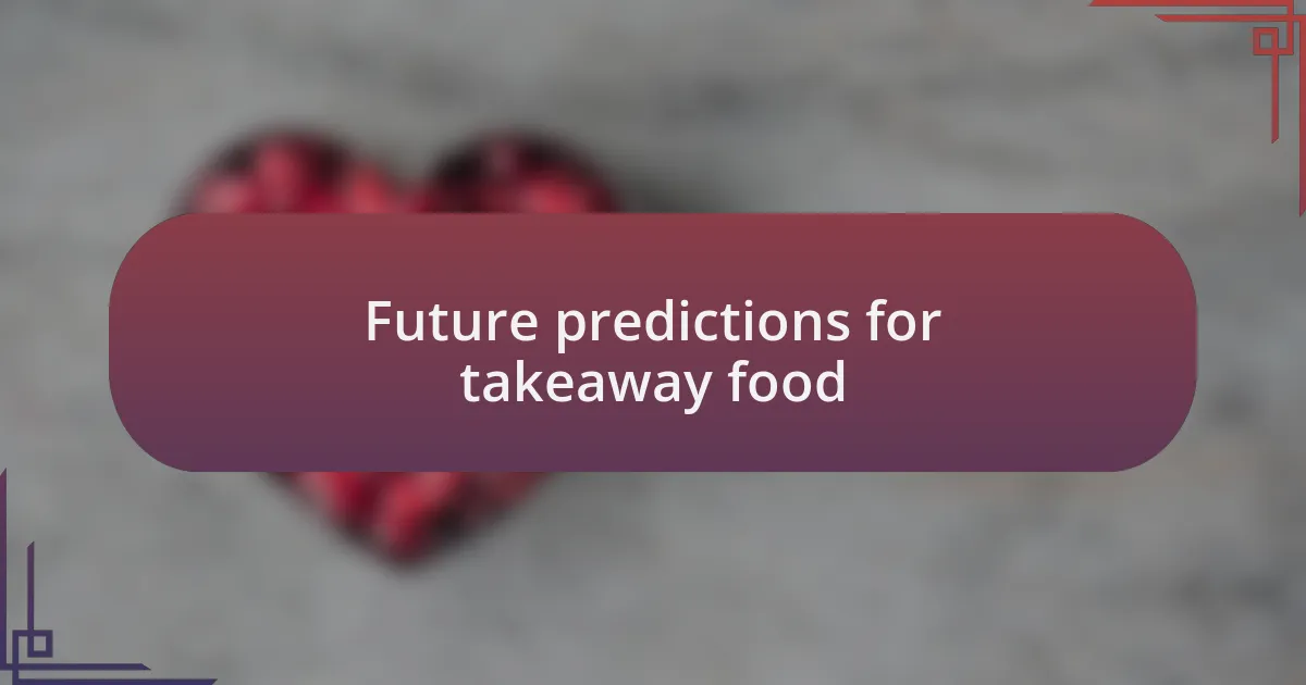Future predictions for takeaway food