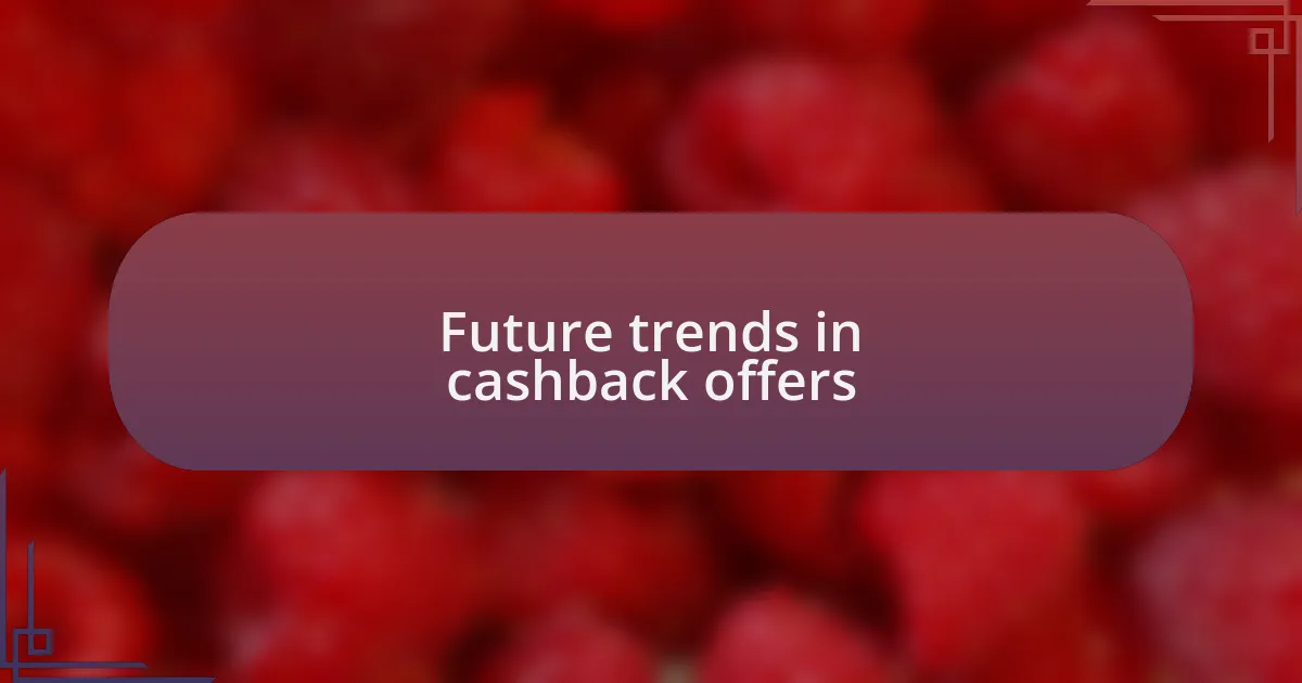 Future trends in cashback offers