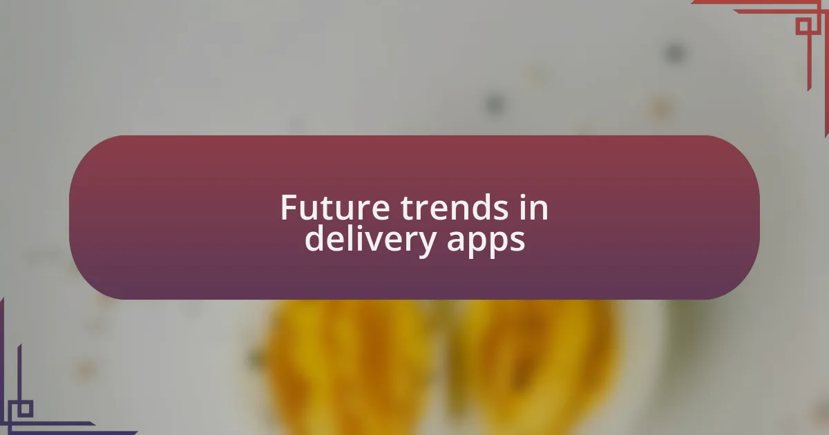 Future trends in delivery apps